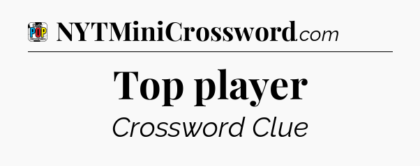 Top player Crossword Clue