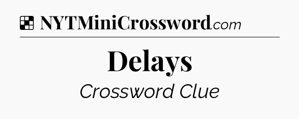 Solution: Delays - NYT Crossword