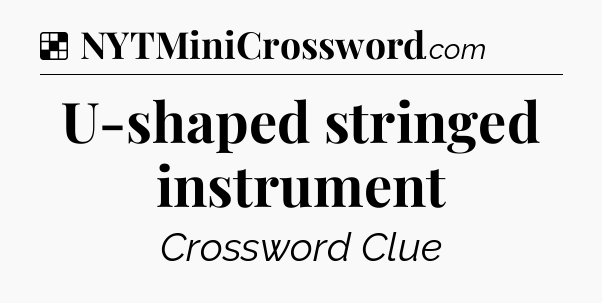Solution: U-shaped stringed instrument - NYT Crossword