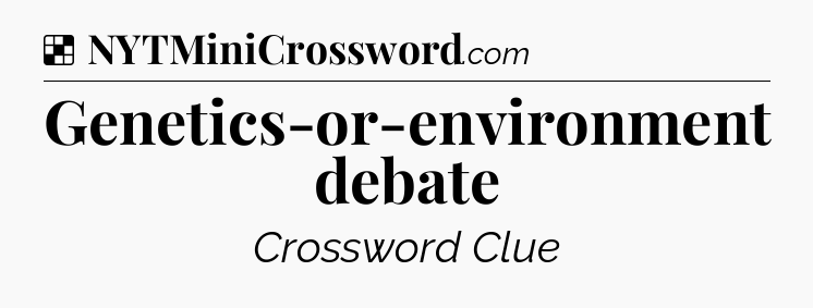 Solution: Genetics-or-environment debate - NYT Crossword