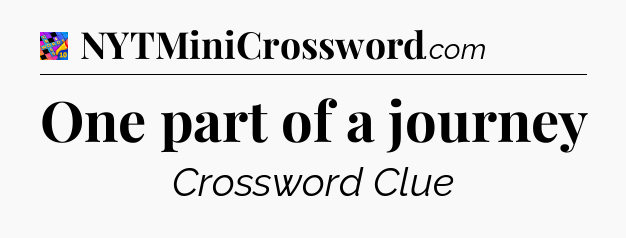 One part of a journey Crossword Clue