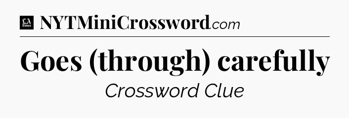 Goes (through) carefully - LA Times Crossword