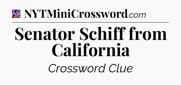Senator Schiff from California Crossword Clue