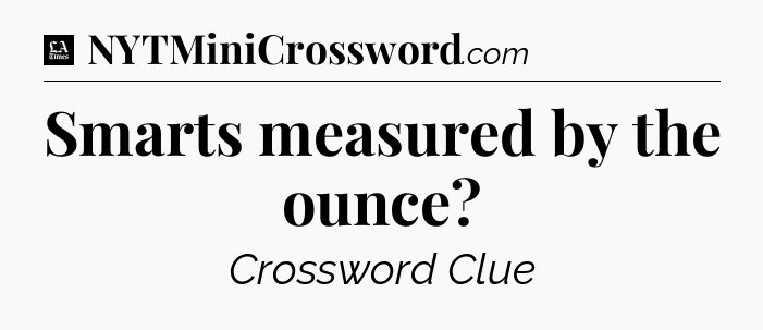 Smarts measured by the ounce - LA Times Crossword