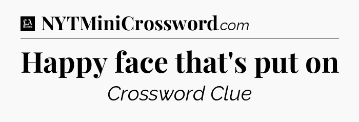 Happy face that's put on - LA Times Crossword