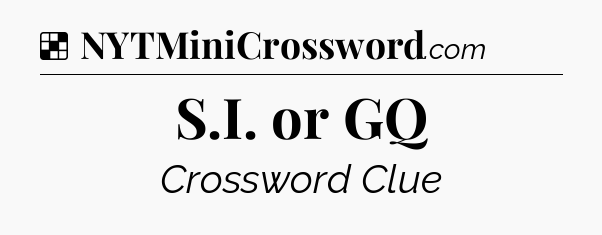 Solution: S.I. or GQ - NYT Crossword