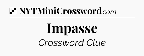 Solution: Impasse - NYT Crossword