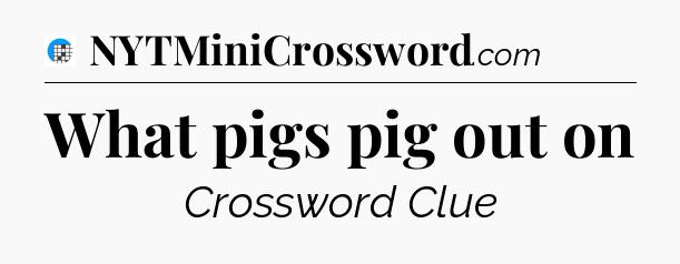 What pigs pig out on Crossword Clue