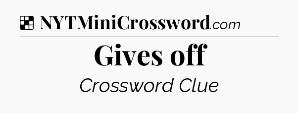 Solution: Gives off - NYT Crossword
