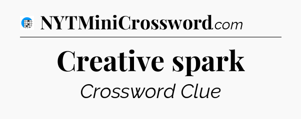 Creative spark Crossword Clue