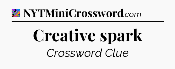 Creative spark Crossword Clue