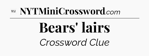 Bears' lairs - WSJ Crossword