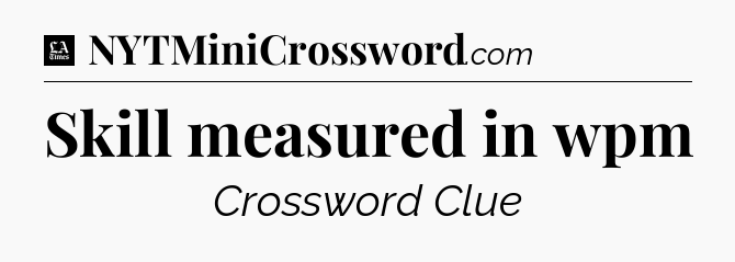 Skill measured in wpm - LA Times Crossword