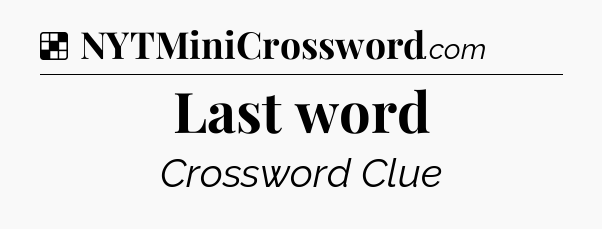 Solution: Last word - NYT Crossword