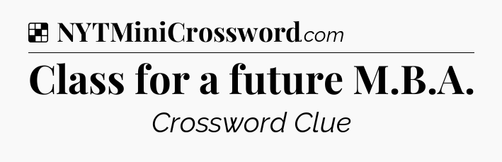 Solution: Class for a future M.B.A - NYT Crossword