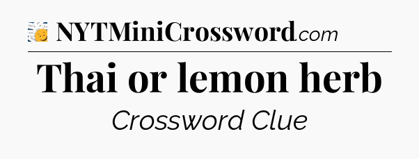 Thai or lemon herb - 7 Little Words