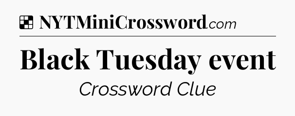 Solution: Black Tuesday event - NYT Crossword