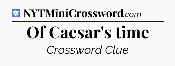 Of Caesar's time Puzzle Page Crossword Clue
