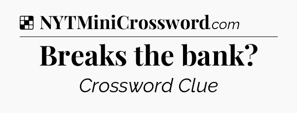 Solution: Breaks the bank - NYT Crossword