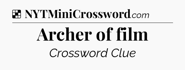 Solution: Archer of film - NYT Crossword