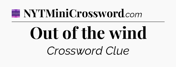 Out of the wind - Thomas Joseph Crossword