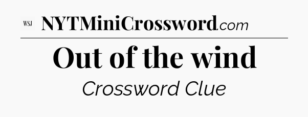 Out of the wind - WSJ Crossword