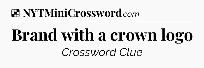 Solution: Brand with a crown logo - NYT Crossword