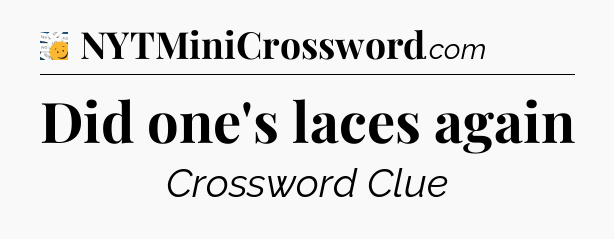 Did one's laces again - 7 Little Words