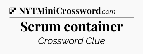 Solution: Serum container - NYT Crossword