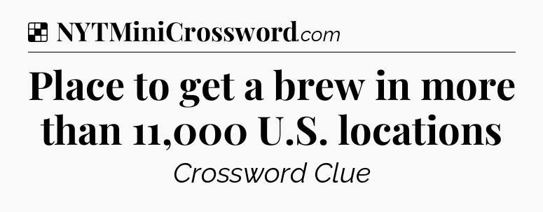 Solution: Place to get a brew in more than 11,000 U.S. locations - NYT Crossword