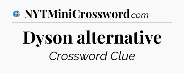 Dyson alternative Crossword Clue
