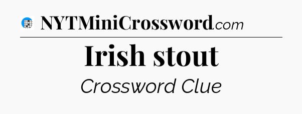 Irish stout Crossword Clue