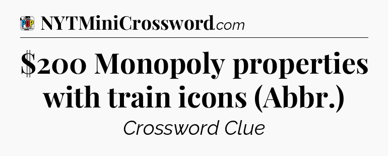 $200 Monopoly properties with train icons (Abbr.) Crossword Clue