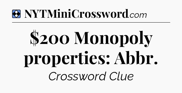 Solution: $200 Monopoly properties: Abbr - NYT Mini Crossword