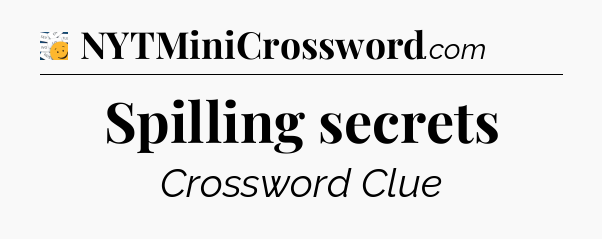 Spilling secrets - 7 Little Words