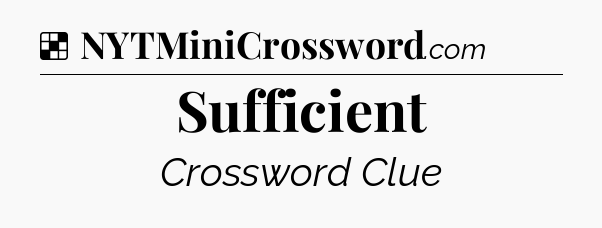 Solution: Sufficient - NYT Crossword