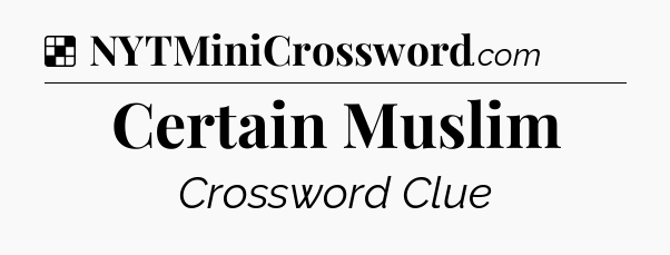 Solution: Certain Muslim - NYT Crossword