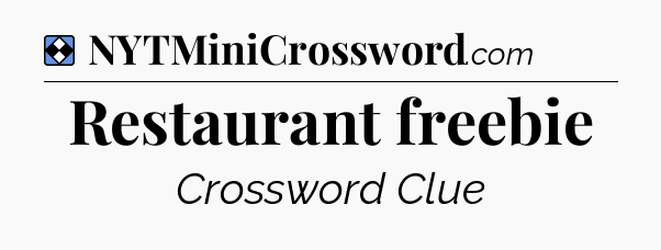 Solution: Restaurant freebie - NYT Mini Crossword