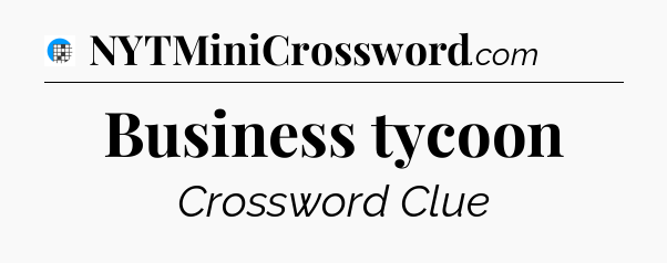 Business tycoon Crossword Clue