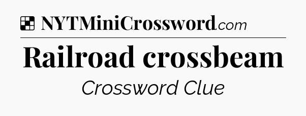 Solution: Railroad crossbeam - NYT Crossword