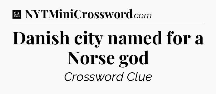 Danish city named for a Norse god - LA Times Crossword