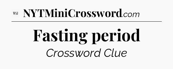 Fasting period - WSJ Crossword