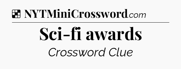 Solution: Sci-fi awards - NYT Crossword