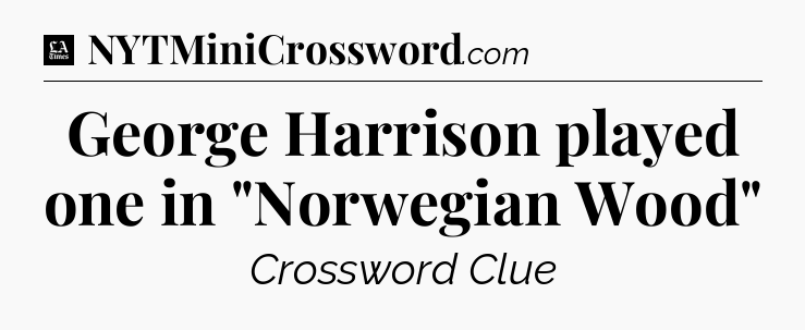 George Harrison played one in 