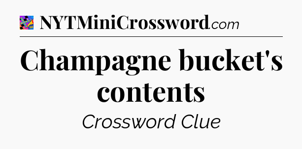 Champagne bucket's contents Crossword Clue