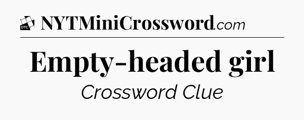Empty-headed girl - Daily Themed Classic Crossword