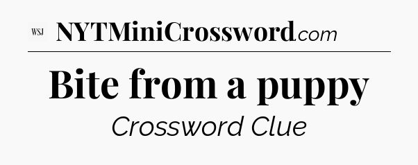 Bite from a puppy - WSJ Crossword