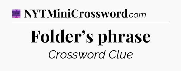 Folder’s phrase - Thomas Joseph Crossword