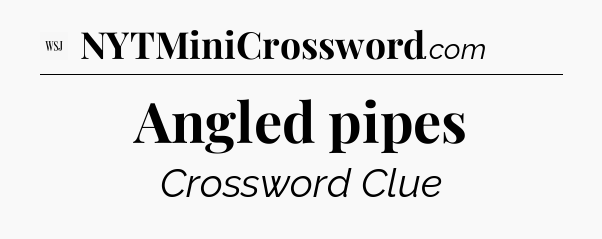 Angled pipes - WSJ Crossword