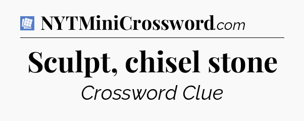 Sculpt, chisel stone Puzzle Page Crossword Clue